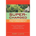 Supercharged Retirement: Ditch the Rocking Chair, Trash the Remote, and Do What You Love - Paperback