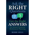 Ask the RIGHT Questions Get the Right ANSWERS: For Sound Financial Retirement Planning - Paperback
