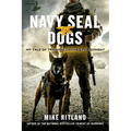 Navy Seal Dogs: My Tale of Training Canines for Combat - Paperback
