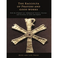 The Raccolta of Prayers and Good Works: With the Original 1910 'Indulgenced' Prayers, Novenas and Devotions in Latin and English - Paperback