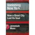 Vanishing New York: How a Great City Lost Its Soul - Paperback