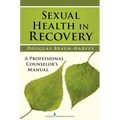 Sexual Health in Recovery: A Professional Counselor's Manual - Paperback