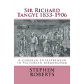 Sir Richard Tangye 1833-1906: A Cornish Entrepreneur in Victorian Birmingham - Paperback