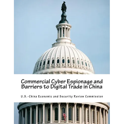 Commercial Cyber Espionage and Barriers to Digital Trade in China - Paperback