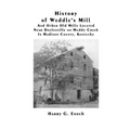 History of Weddle's Mill And Other Old Mills Located Near Doylesville on Muddy Creek In Madison County, Kentucky - Paperback