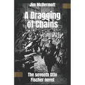 A Dragging of Chains: The seventh Otto Fischer novel - Paperback
