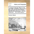 A Voyage to Georgia. Begun in the Year 1735. Containing, an Account of the Settling the Town of Frederica, ... with the Rules and Orders ... for That - Paperback