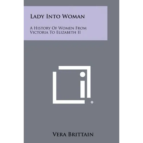 Lady Into Woman: A History of Women from Victoria to Elizabeth II - Paperback