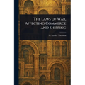 The Laws of War, Affecting Commerce and Shipping - Paperback