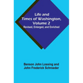 Life and Times of Washington, Volume 2: Revised, Enlarged, and Enriched - Paperback