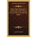 What of the Mormons? A Brief Study of the Church of Jesus Christ of Latter Day Saints - Hardcover
