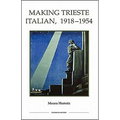 Making Trieste Italian, 1918-1954 - Hardcover