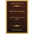 What I Saw In Europe: A Series Of Familiar Letters (1884) - Paperback