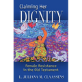 Claiming Her Dignity: Female Resistance in the Old Testament - Paperback