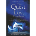 The Quest for the Lost Foundation: Why Gentile Christianity Must Embrace Her Beloved- The Jewish Carpenter of Nazareth - Paperback