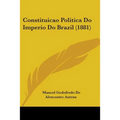 Constituicao Politica Do Imperio Do Brazil (1881) - Paperback