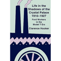 Life in the Shadows of the Crystal Palace, 1910-1927: Ford Workers in the Model T Era - Paperback