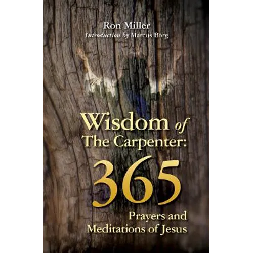 Wisdom of the Carpenter: 365 Prayers and Meditations of Jesus - Paperback
