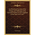 An Historical Account of the Doings and Sufferings of the Christian Indians in New England in the Years 1675-1677 - Paperback