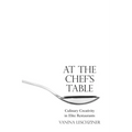 At the Chef's Table: Culinary Creativity in Elite Restaurants - Hardcover