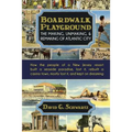 Boardwalk Playground: The Making, Unmaking, & Remaking of Atlantic City: How the people of a New Jersey resort built a seaside paradise, lost it, rebu - Paperback