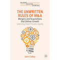 The Unwritten Rules of M&A: Mergers and Acquisitions That Deliver Growth--Learning from Private Equity - Paperback