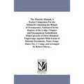 The Masonic Manual, A Pocket Companion For the initiated;Containing the Rituals of Freemasonry, Embraced in the Degrees of the Lodge, Chapter and Enca - Paperback