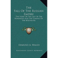 The Fall Of The Russian Empire: The Story Of The Last Of The Romanovs And The Coming Of The Bolsheviki - Hardcover