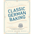 Classic German Baking: The Very Best Recipes for Traditional Favorites, from Pfeffernüsse to Streuselkuchen - Hardcover