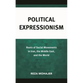 Political Expressionism: Roots of Social Movements in Iran, the Middle East, and the World - Hardcover