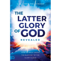 The Latter Glory of God Revealed: How to Walk Under the Blessing of the Glory Cloud - Paperback