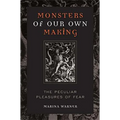 Monsters of Our Own Making: The Peculiar Pleasures of Fear - Paperback