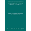 The Catholic Formulary in Accordance with the Code of Canon Law: Volume 9A: Clerical Dispensations and Readmission Acts - Paperback