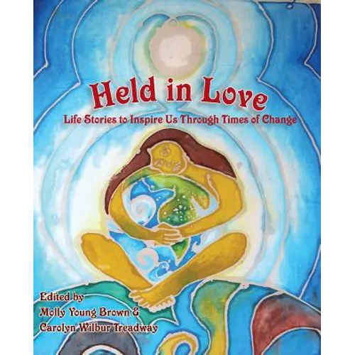 Held in Love: Life Stories to Inspire Us Through Times of Change - Paperback