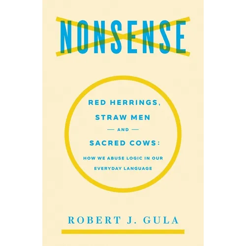 Nonsense: Red Herrings, Straw Men and Sacred Cows: How We Abuse Logic in Our Everyday Language - Paperback