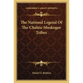 The National Legend Of The Chahta-Muskogee Tribes - Paperback