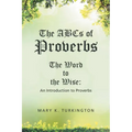 The ABCs of Proverbs: The Word to the Wise: An Introduction to Proverbs - Paperback