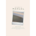 Without a Manual: The reflections of a woman in her forties determined to live her fullest life, while facing terminal illness - Paperback
