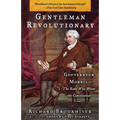 Gentleman Revolutionary: Gouverneur Morris, the Rake Who Wrote the Constitution - Paperback