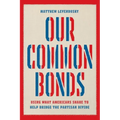 Our Common Bonds: Using What Americans Share to Help Bridge the Partisan Divide - Hardcover