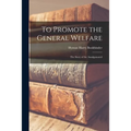 To Promote the General Welfare; the Story of the Amalgamated - Paperback