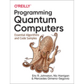Programming Quantum Computers: Essential Algorithms and Code Samples - Paperback