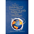 A Traveler's Guide to Living: What Six Years Spent as a Visitor on Earth Taught Me about Being Human - Paperback