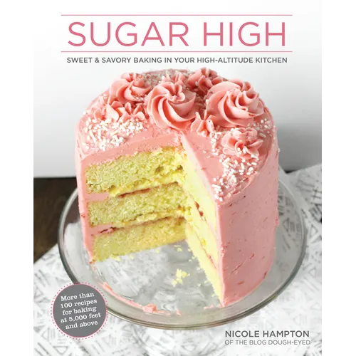 Sugar High: Sweet & Savory Baking in Your High-Altitude Kitchen - Hardcover