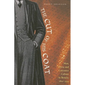 The Cut of His Coat: Men, Dress, and Consumer Culture in Britain, 1860-1914 - Paperback