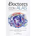 Doctores Con Alas: 12 Historias De Médicos Migrantes - Paperback
