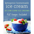 Ketogenic Homemade Ice cream: 20 Low-Carb, High-Fat, Guilt-Free Recipes - Paperback