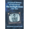 A Critical History of Television's The Twilight Zone, 1959-1964 - Paperback