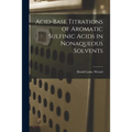 Acid-base Titrations of Aromatic Sulfinic Acids in Nonaqueous Solvents - Paperback
