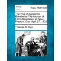 The Trial of Agostinho Rabello for the Murder of Ferris Beardsley, at New-Preston, Con. April 27, 1835 - Paperback